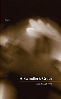 A Swindler`s Grace by Adam Lefevre 9781936970346 NEW Free UK Delivery