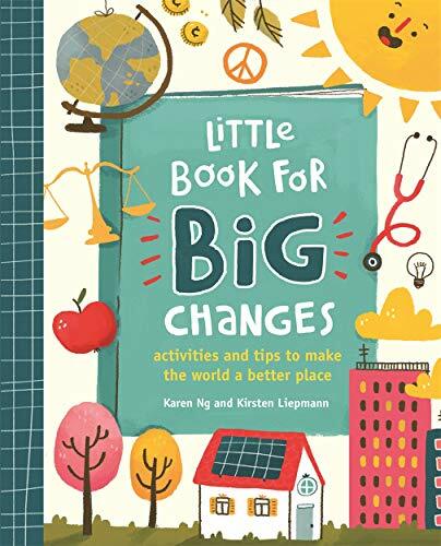Little Book for Big Changes: Activities and tips to make the world a better pla