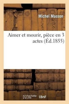 Aimer Et Mourir, Pice En 3 Actes by Michel Masson (French) Paperback Book