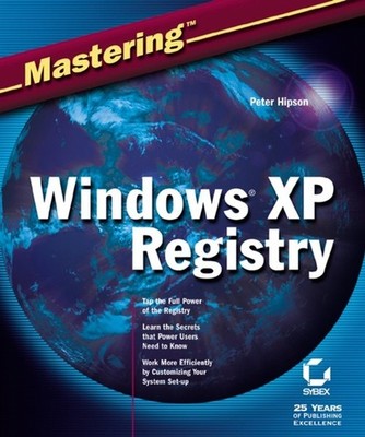 Mastering Windows XP Registry, Peter D Hipson