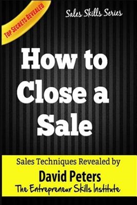 How to Close a Sale : How to Close Every Sale Quickly & Easily, Paperback by ...