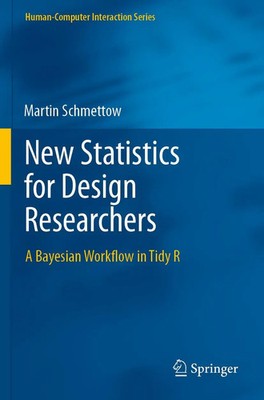 New Statistics for Design Researchers A Bayesian Workflow in Tidy R Schmettow x