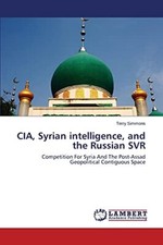 CIA, Syrian Intelligence, and the Russian SVR Simmons Terry New Book