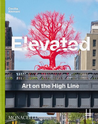 Elevated | Art on the High Line | Cecilia Alemani | Buch | The Monacelli Press
