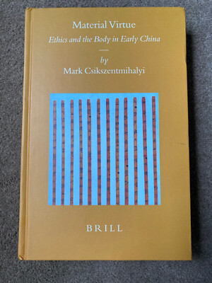 Material Virtue: Ethics and the Body in Early China by M.A. Csikszentmihalyi