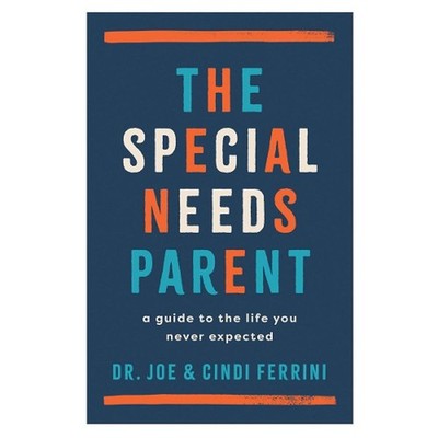 Special Needs Parent, The: A Guide to the Life You Never Expected by Joe Ferrini