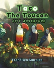 Taco the toucan: City adventure by Francisco Morales Paperback Book