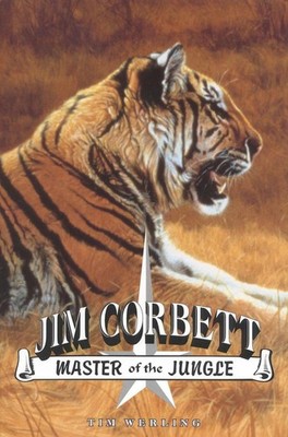 Jim Corbett, Master of the Jungle: A Biography of India's Most Famous Hunter of