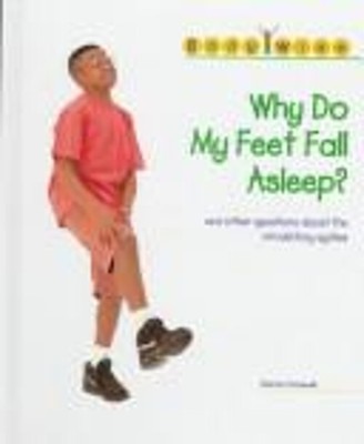 Why Do My Feet Fall Asleep? : And Other Questions about the Circu