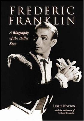 Frederic Franklin: A Biography of the Ballet Star, Norton, Leslie,Franklin, Fred