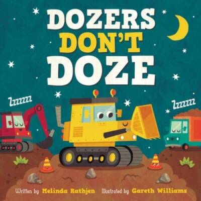 Dozers Dont Doze - Board book By Rathjen, Melinda Lee - GOOD