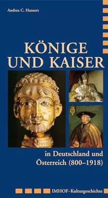 König und Kaiser in Deutschland und Österreich (800 - 1918) (Imhof Kulturgeschi