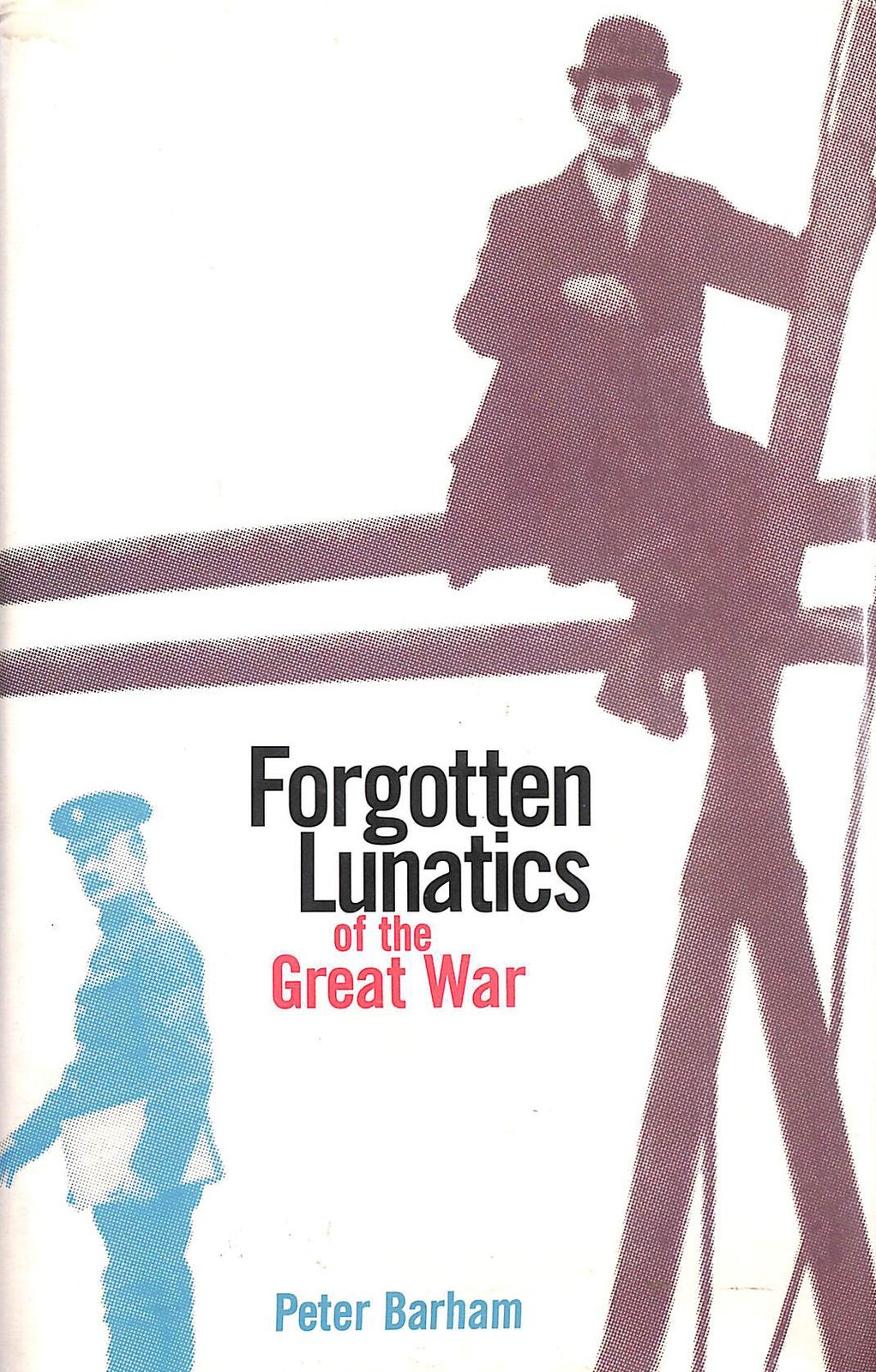 Forgotten Lunatics of the Great War by Peter Barham