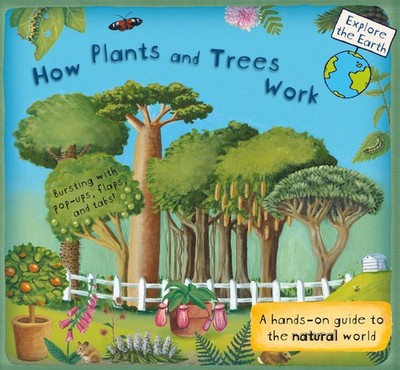How Plants and Trees Work: A Hands-On Guide to the Natural World (Explore the E,
