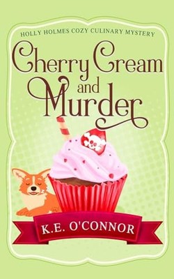 Cherry Cream and Murder: 4 (Holly Holm... by O'Connor, K.E. Paperback / softback