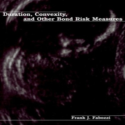 Duration Convexity and Other Bond Risk Measures Frank J. Fabozzi
