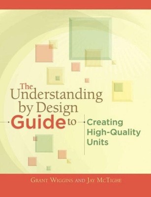 The Understanding by Design Guide to Creating High-Quality Units by Jay McTighe