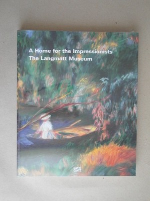 A Home for the Impressionists - The Langmatt Museum (Eva-Maria Preiswerk-Lösel)