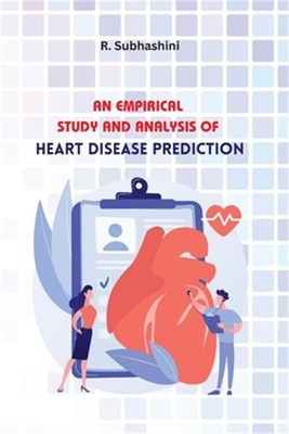 An Empirical Study and Analysis of Heart Disease Prediction (Paperback or Softba