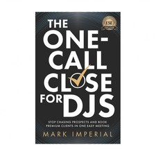 The One-Call Close for DJs: Stop Chasing Prospects and Book Premium Clients i...