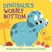 Dinosaur's Wobbly Bottom: (An Interactive Slider Book Full of Stomps, Dancin...
