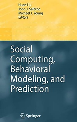 SOCIAL COMPUTING, BEHAVIORAL MODELING, AND PREDICTION By Huan Liu & John Salerno