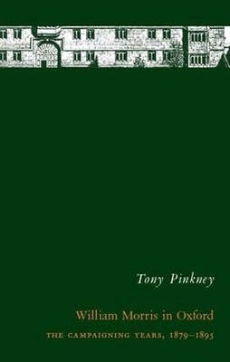 William Morris in Oxford: The Campaig..., Pinkney, Tony