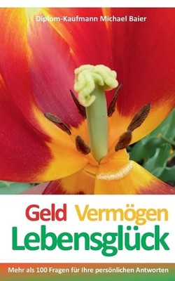 Geld Vermgen Lebensglck: Mehr als 100 Fragen f?r Ihre pers?nlichen Antworten by 