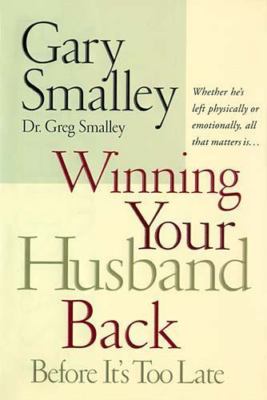 Winning Your Husband Back Before It's Too Late: Whether He's Left Physically or