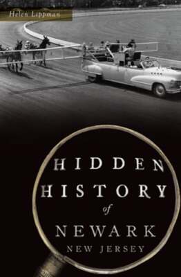Hidden History of Newark, New Jersey by Helen Lippman: New