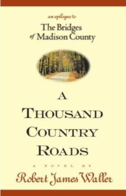 A Thousand Country Roads: An Epilogue to The Bridges of Ma - VERY GOOD