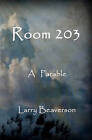 Room 203: A Parable by Larry Beaverson (Paperback / softback, 2010)