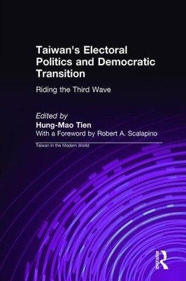 Taiwan's Electoral Politics and Democratic Transition : Riding the Third Wave...