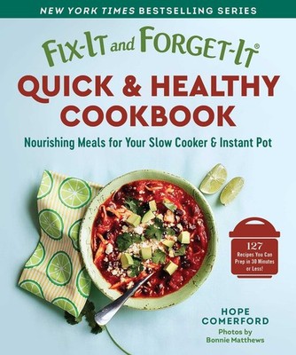 Fix-It and Forget-It Quick & Healthy Cookbook: Nourishing Meals for Your Slo...