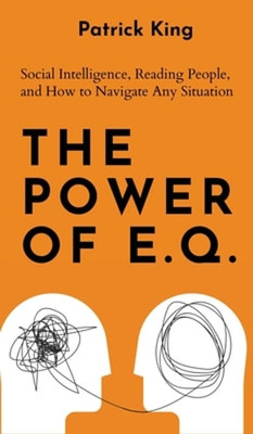 The Power of E.Q.: Social Intelligence, Reading People, and How to Navigate Any