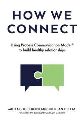 How We Connect: Using Process Communication Model  to build healthy relatio...