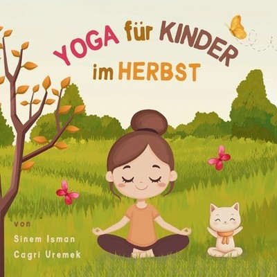 Yoga fr Kinder im Herbst: Kinderfreundliche Yoga-Posen f?r Anf?nger - Eine Einf?