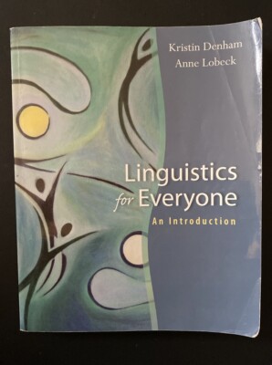 Linguistics for Everyone: An Introduction by Denham, Kristin/Lobeck, Anne