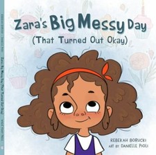 Zara's Big Messy Day (That Turned Out Okay) (Zara's Big Messy Books)