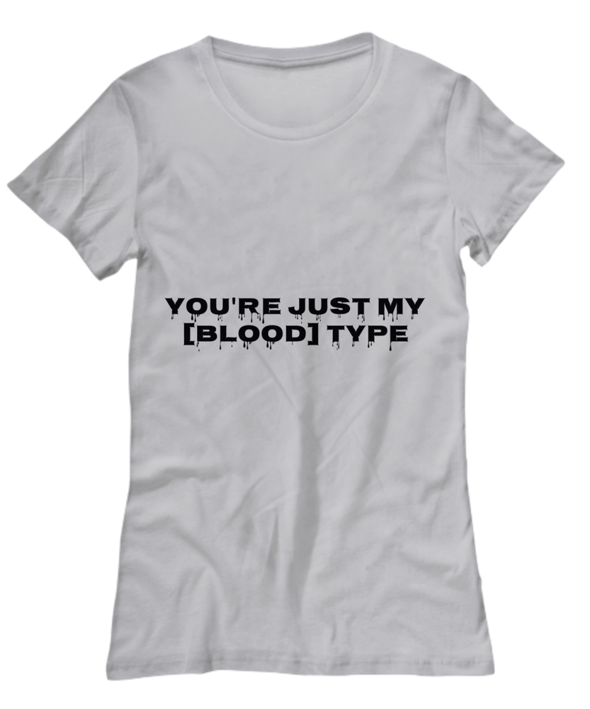 Funny Halloween Women's Tee - You're Just My Blood Type in Black Letters