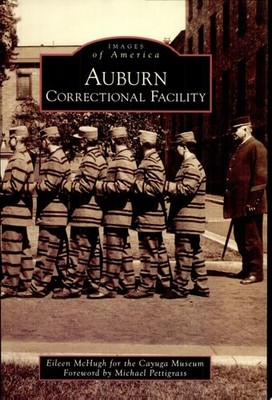 Auburn Correctional Facility (Images of America) by McHugh, Eileen,Cayuga Museum