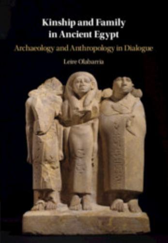 Kinship and Family in Ancient Egypt Archaeology and Anthropology in Dialogue