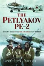 The Petlyakov Pe-2: Stalin's Successful Red Air Force Light Bomber by Smith, Pe