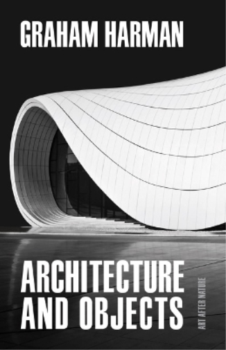 Graham Harman Architecture and Objects (Tascabile) Art After Nature