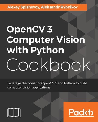 Alexey Spizhevoy (u. a.) | OpenCV 3 Computer Vision with Python Cookbook | Buch