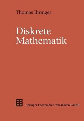 Diskrete Mathematik: Eine Einf?hrung in Theorie und Anwendungen by Thomas Ihring