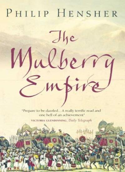 The Mulberry Empire By  Philip Hensher. 9780007112272