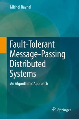 Fault-tolerant Message-passing Distributed Systems : An Algorithmic Approach,...