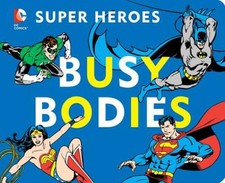 DC Super Heroes: Busy Bodies - Board book By Katz, David Bar - VERY GOOD DC Super Heroes: Busy Bodies - Board book By Katz, David Bar - VERY GOOD