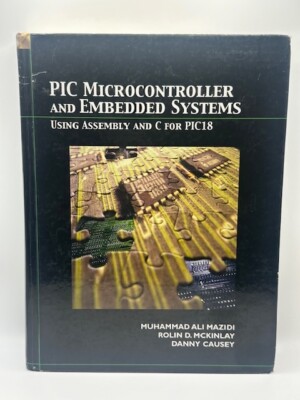 PIC Microcontroller and Embedded Systems: Using Assembly and C for PIC18